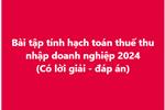  Bài tập tính hạch toán thuế thu nhập doanh nghiệp (Có lời giải - đáp án)