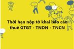 Thời hạn nộp tờ khai báo cáo thuế GTGT - TNDN - TNCN