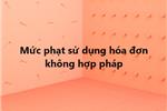 Mức phạt sử dụng hóa đơn không hợp pháp