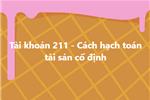 Tài khoản 211 - Cách hạch toán tài sản cố định