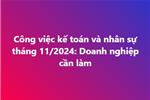 Công việc kế toán và nhân sự tháng 11/2024: Doanh nghiệp cần làm