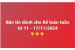 Bản tin dành cho Kế toán tuần từ 11 - 17/11/2024