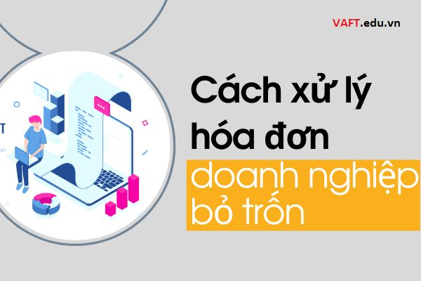 cách xử lý hoá đơn doanh nghiệp bỏ trốn