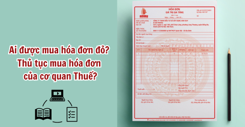  Ai được mua hóa đơn đỏ? Thủ tục mua hóa đơn đặt in của cơ quan Thuế?