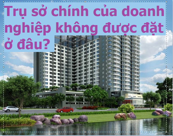 Trụ sở chính của doanh nghiệp không được đặt ở đâu