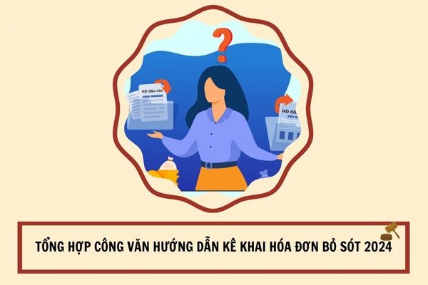 Tổng hợp Công văn hướng dẫn kê khai hóa đơn bỏ sót 2024?